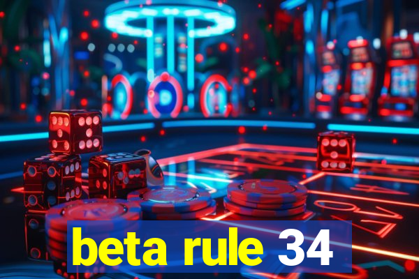 beta rule 34